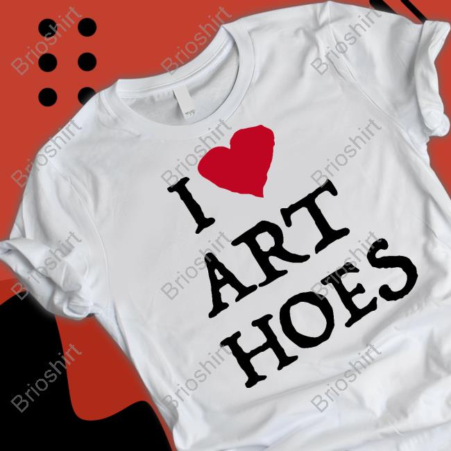 I Love Art Hoes Tee Shirt