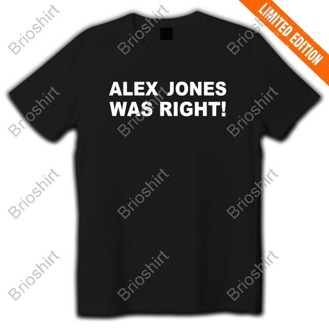Alex Jones Was Right Shirt