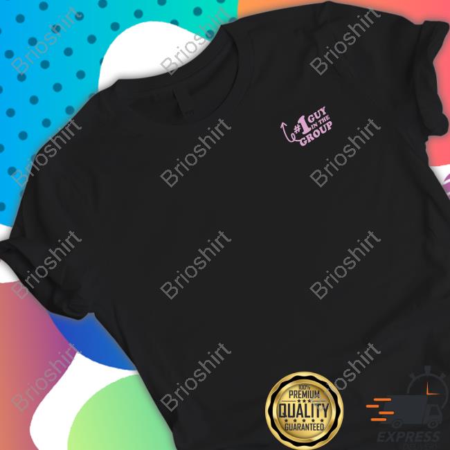 1 Guy In The Group Shirt