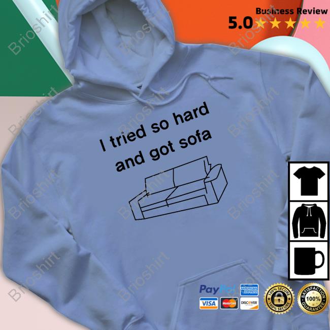 Official Shirts That Go Hard I Tried So Hard And Got Sofa Long Sleeve Tee Shirt