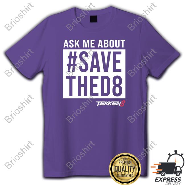 Official Ask Me About #SaveThed8 Shirt Shirt
