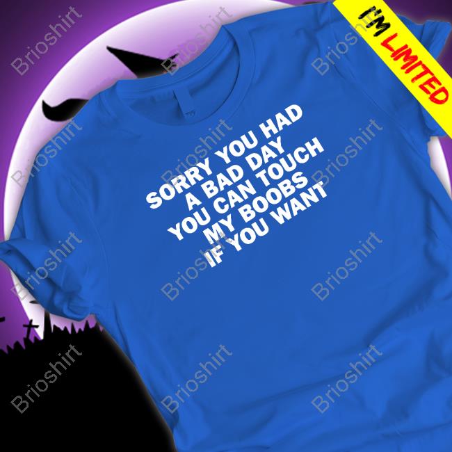 Official Tudduls Sorry You Had A Bad Day You Can Touch My Boobs If You Want Sweatshirt