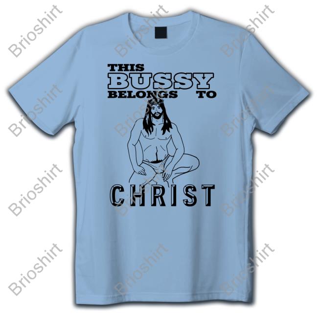 This Bussy Belongs To Christ Tee Shirt