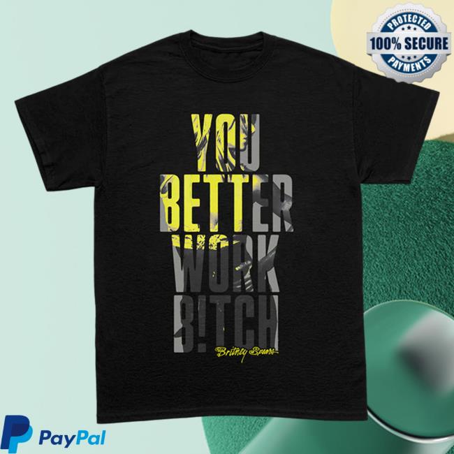 Official Britney Spears Apparel Clothing Merch Store You Better Work Shirt BritneySpears Shop