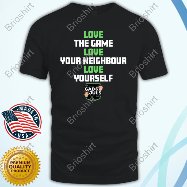 Love The Game Love Your Neighbor Love Yourself Hoodie Gab And Juls