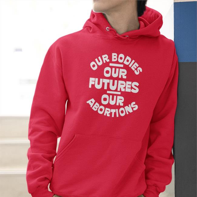 Our Bodies Our Futures Our Abortions Hoodie Planned Parenthood Merch The Las Vegas Aces