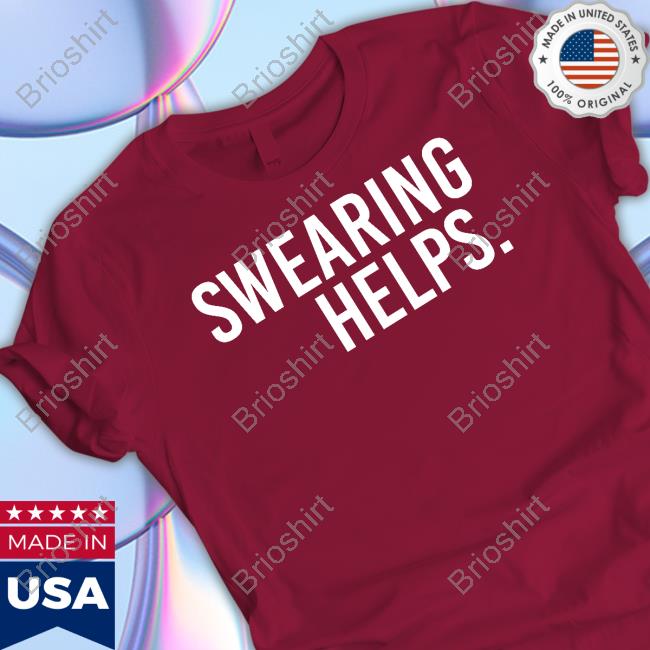 Official Swearing Helps T Shirt Swearing Helps Hoodie