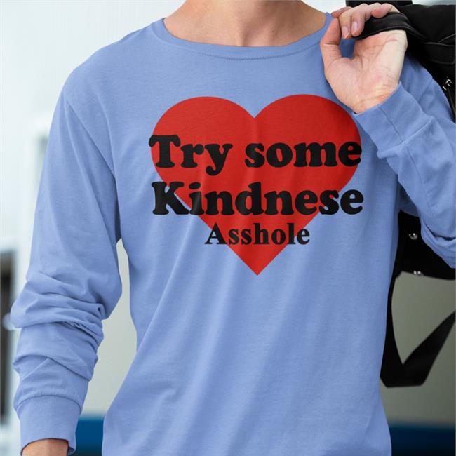 Try Some Kindnese Asshole Tee