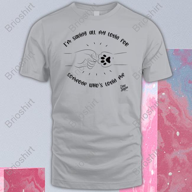 I Will Survive I’M Saving All My Lovin For Someone Who’S Lovin Me Shirt