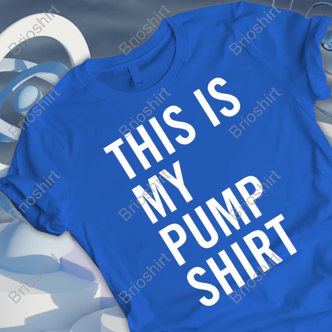 This Is My Pump Shirt Tee