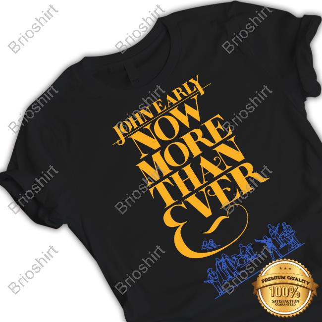 John Early Merch Now More Than Ever Tee Shirt