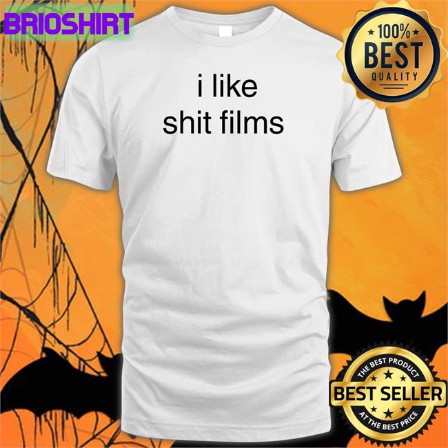 Best Seller Shirts That Go Hard I Like Shit Films Shirt Shirtsthtgohard