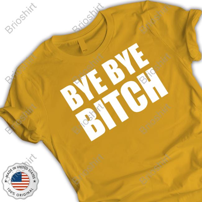 Bye Bye Bitch Tee