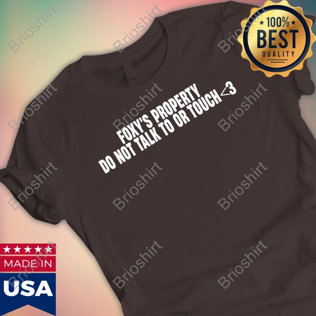 Foxy's Property Do Not Talk To Or Touch<3 Shirt Foxplushy Merch