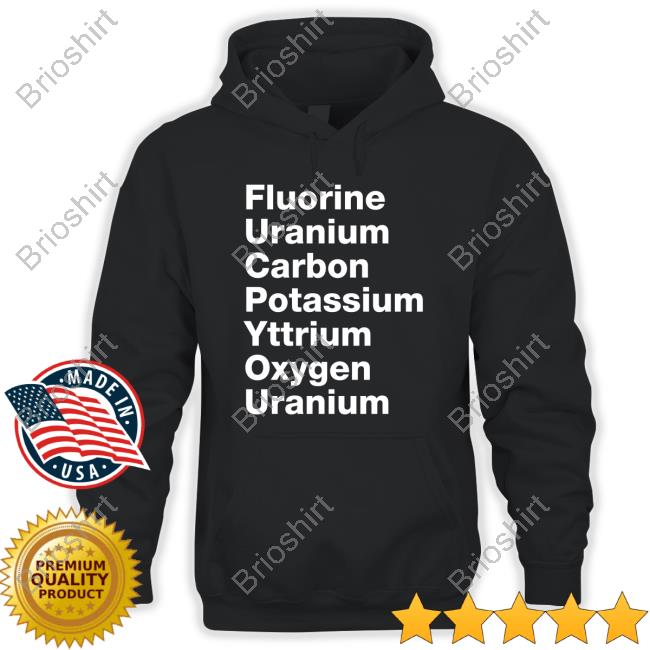 Official Fluorine Uranium Carbon Potassium Yttrium Oxygen Uranium Shirt