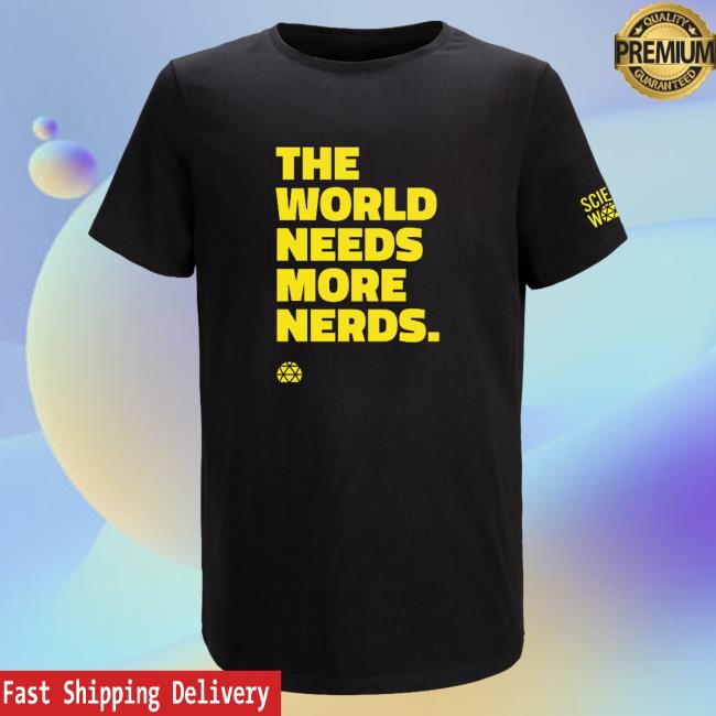 Science World Science Store The World Needs More Nerds Tee Shirt
