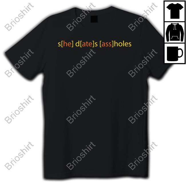 Shirts That Go Hard She Dates Assholes Long Sleeve T Shirt Good Shirts Merch