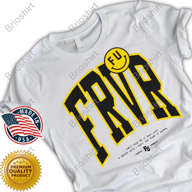 Official Forever Umbrella Merch Frvr They Told Me It Was Just A Dream Until I Went And Made It Happen Tee