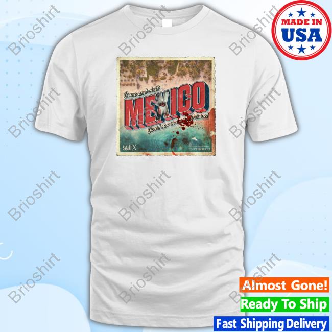 Official Saw Sawtenber Sawx Come And Visit Mexico You'll Never Want To Leave T-Shirt