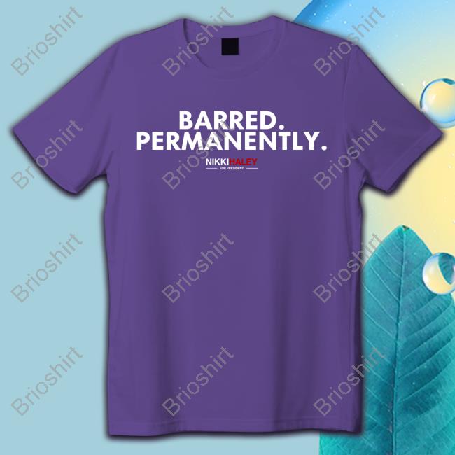 Barred Permanently Nikki Haley For President T-Shirts