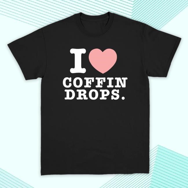 I Love Coffin Drops Top Shirt