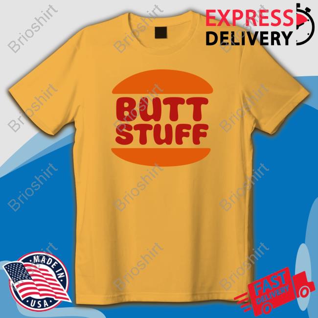 Shirts That Go Hard Butt Stuff Shirt