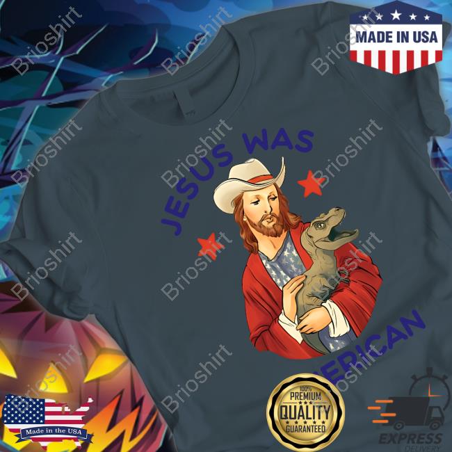 Jesus Was American Shirt