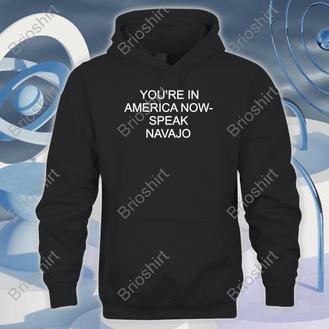 MJdowntheshore You're In America Now Speak Navajo Sweatshirt