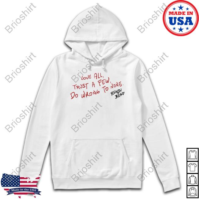 Love All Trust A Few Do Wrong To None Shirt