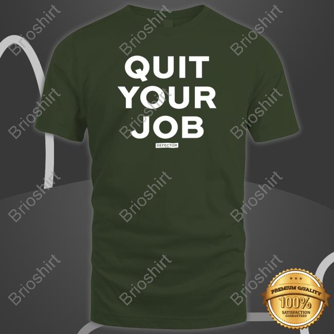 Defector Quit Your Job T-Shirt