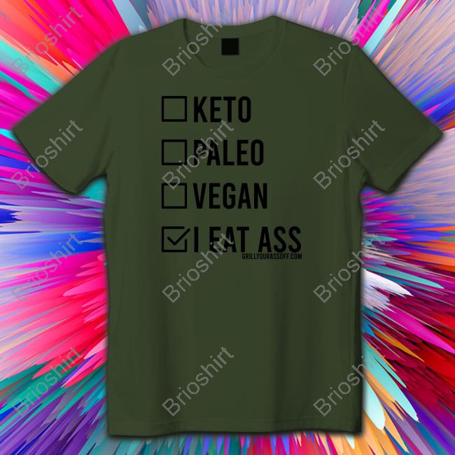 Keto Paleo Vegan I Eat Ass Shirt Shirts That Go Hard