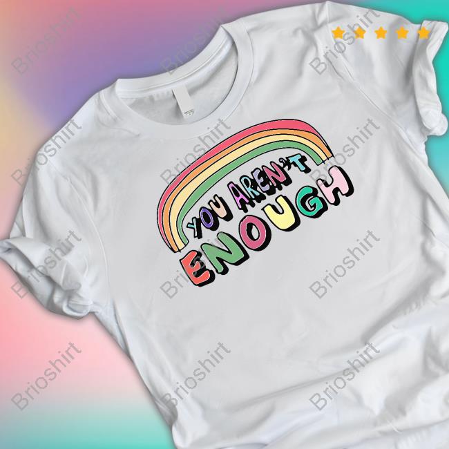 You Aren't Enough Tee
