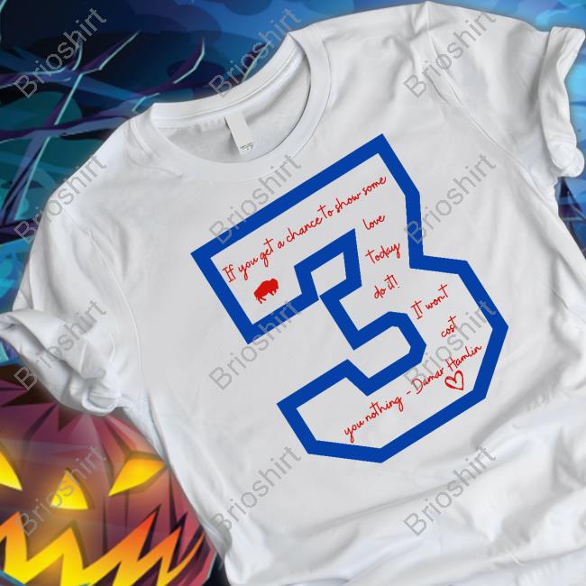 Damar Hamlin 3 If You Get A Chace To Show Some Love Today Do It Tee
