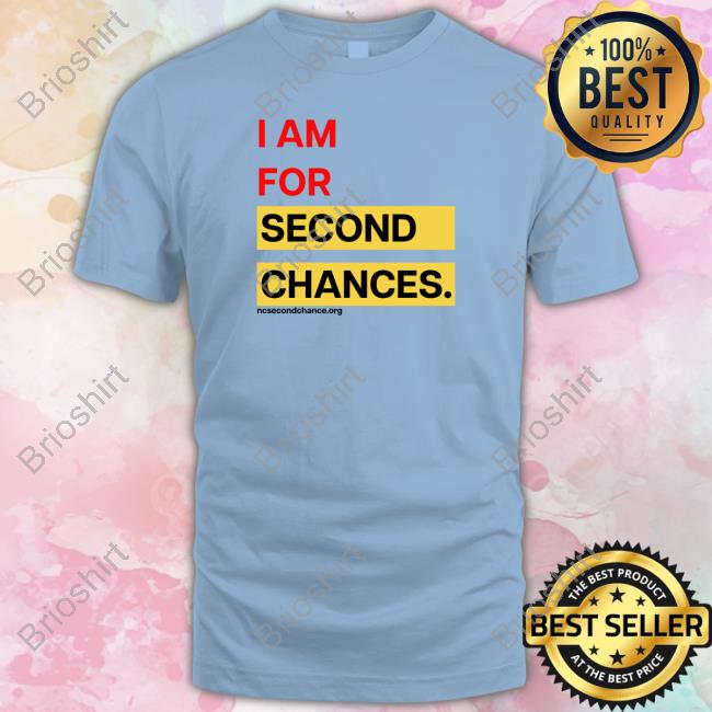 Official I Am For Second Chances Shirt