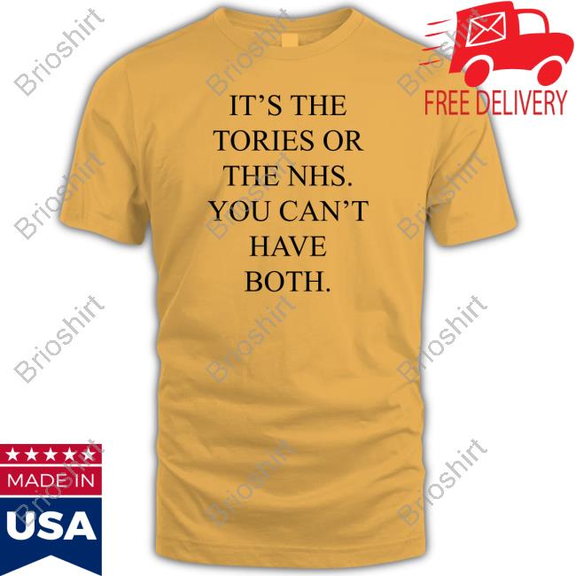 Official It's The Tories Or The Nhs You Can't Have Both Tee Shirt