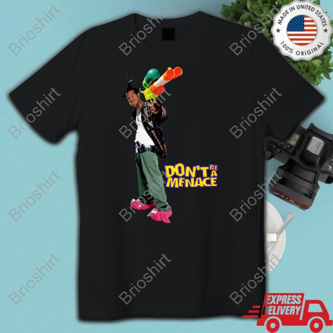 Don't Be a Menace to South Central While Drinking Your Juice in the Hood T Shirt