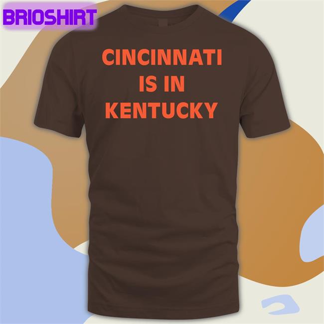 Sir Yacht Merch Cincinnati Is In Kentucky T Shirt Siryacht