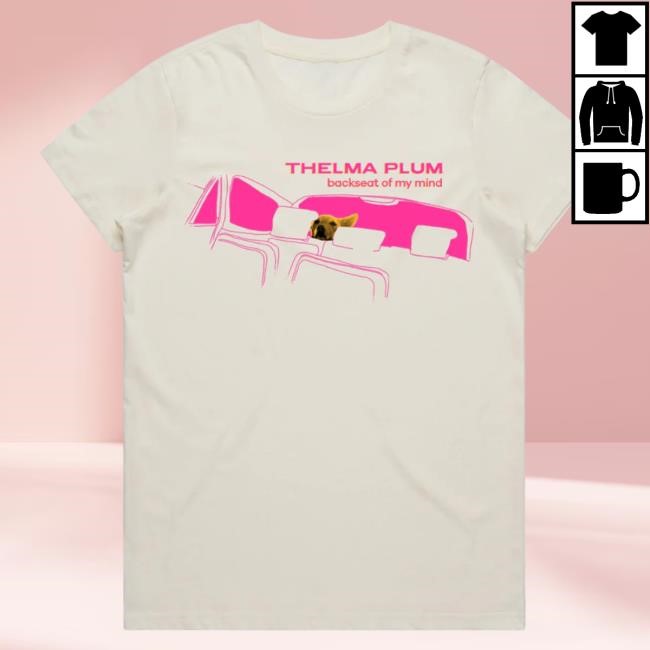 Official Thelma Plum Merch Thelma Plum Backseat of My Mind EXCLUSIVE web-store Hot Shirt