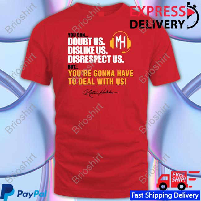 Mitch Holthus You Can Doubt Us Dislike Us Disrespect Us But You're Gonna Have To Deal With Us Shirts