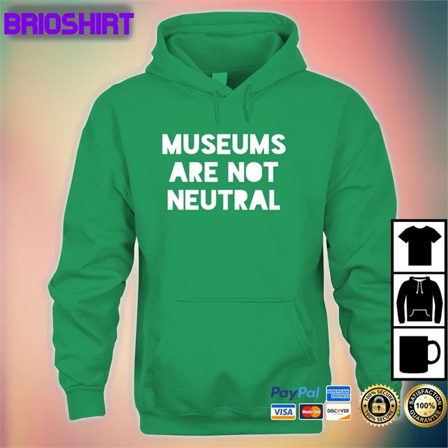 Museums Are Not Neutral Tee Shirt