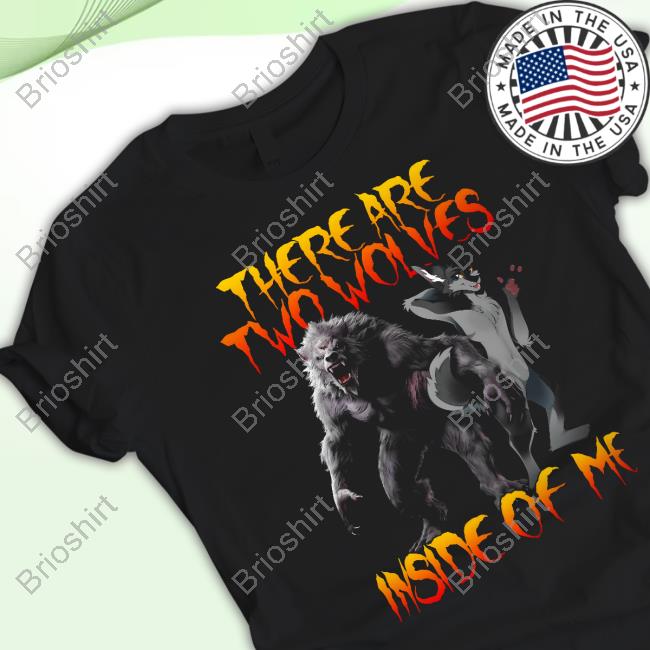 There Are Two Wolves Inside Of Me T-Shirt
