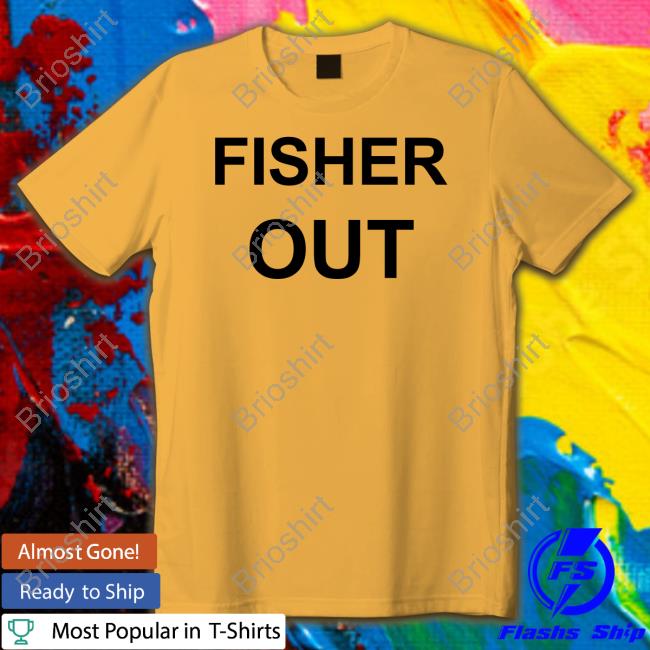 Official Fisher Out Shirts