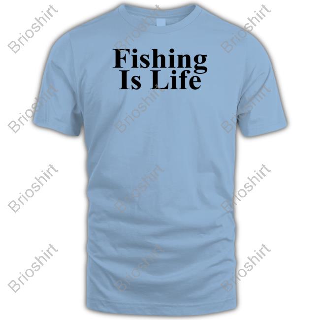Official Fishing Is Life Shirt Shirt 2022