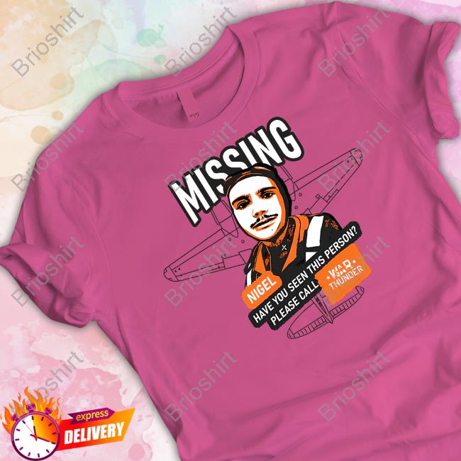 Mising Nigel Have You Seen This Person Please Call War Thunder Tee Shirt