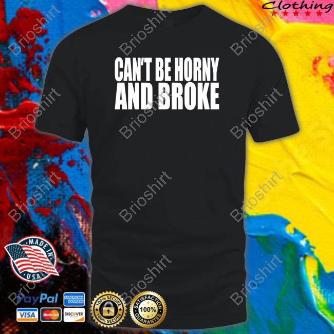 Cant Be Horny And Broke Sweatshirt