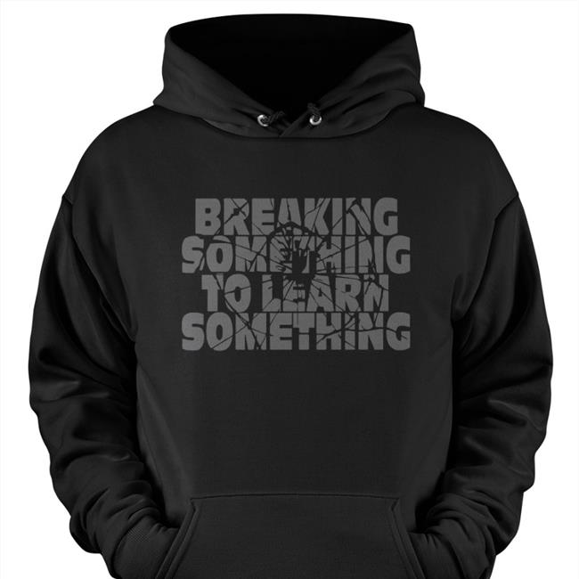 Mr. Build It Merch Break Something To Learn Something Sweatshirt
