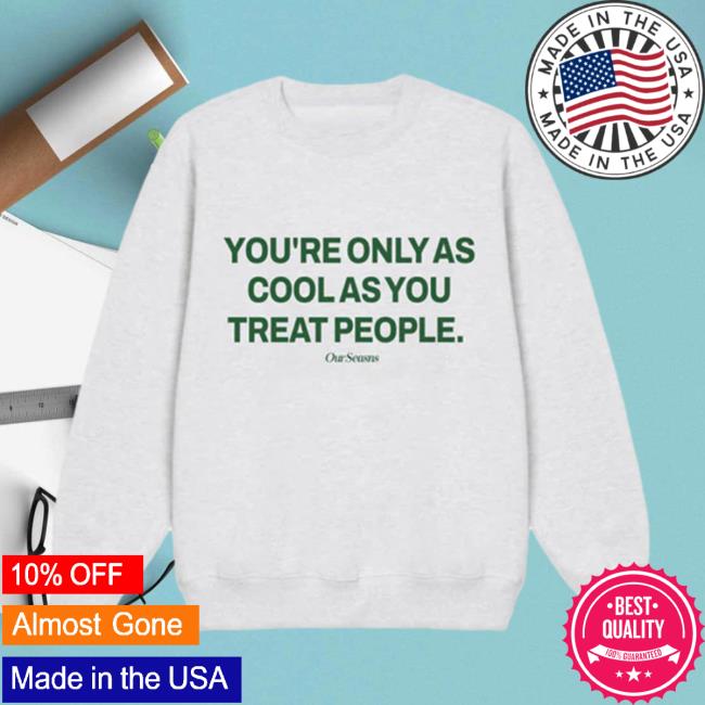 Ourseasns Merch Kind People Are Cool Shirts
