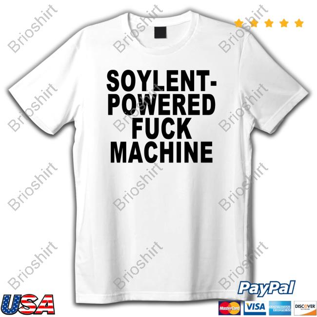 Shirts That Go Hard Soylent-Powered Fuck Machine Shirt Goodshirts