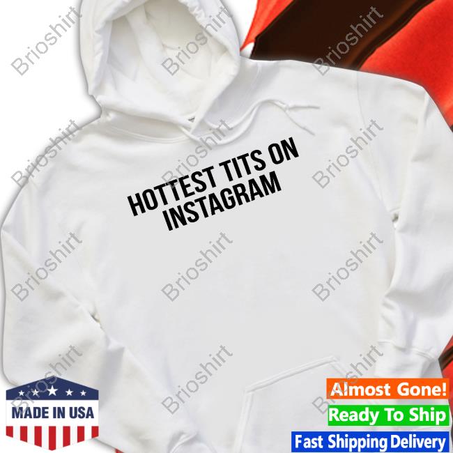 Official Hottest Tits On Instagram Shirts