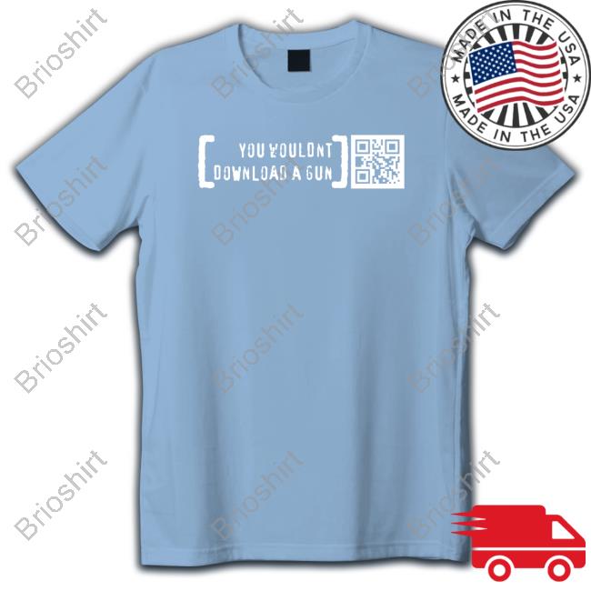 You Wouldn’T Download A Gun Limited Edition Shirt Black